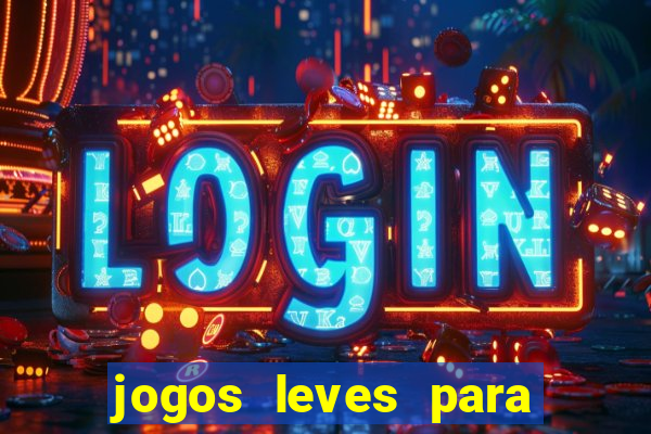 jogos leves para pc fraco blog